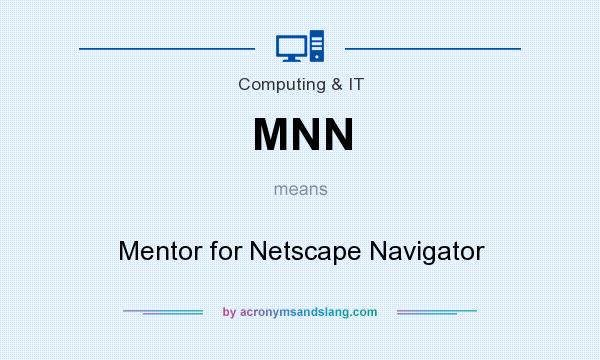 What does MNN mean? It stands for Mentor for Netscape Navigator
