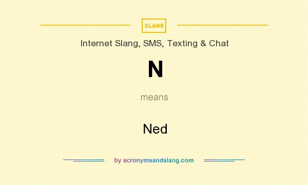 What does N mean? It stands for Ned