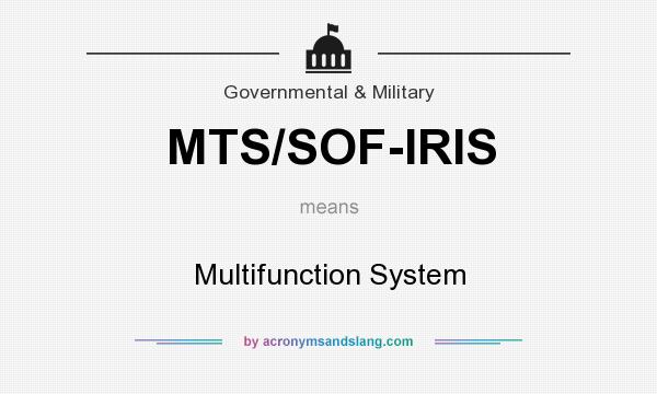 What does MTS/SOF-IRIS mean? It stands for Multifunction System