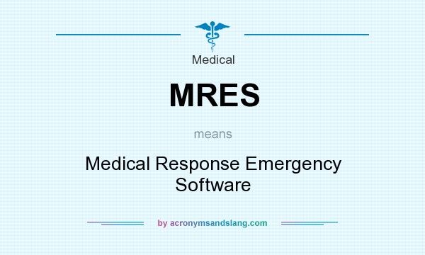 What does MRES mean? It stands for Medical Response Emergency Software