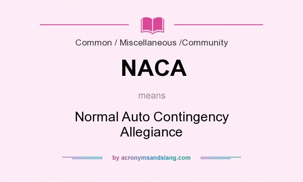 What does NACA mean? It stands for Normal Auto Contingency Allegiance