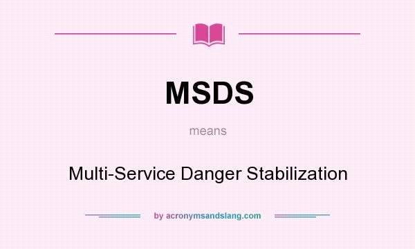 What does MSDS mean? It stands for Multi-Service Danger Stabilization