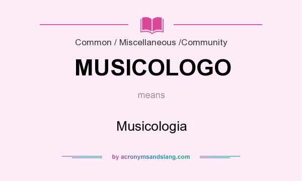 What does MUSICOLOGO mean? It stands for Musicologia