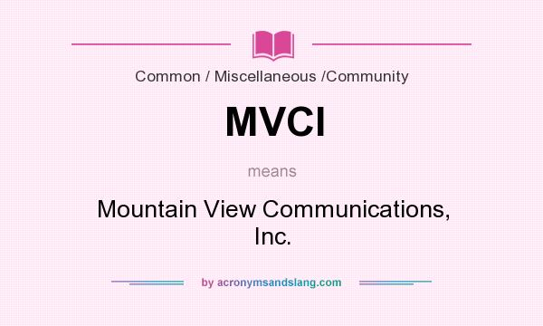 What does MVCI mean? It stands for Mountain View Communications, Inc.