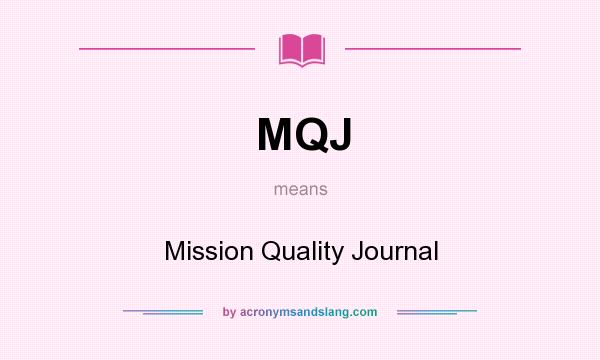 What does MQJ mean? It stands for Mission Quality Journal