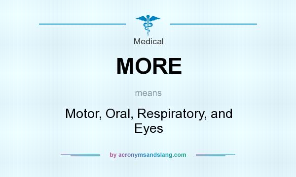 What does MORE mean? It stands for Motor, Oral, Respiratory, and Eyes