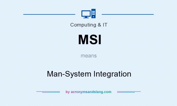 What does MSI mean? It stands for Man-System Integration