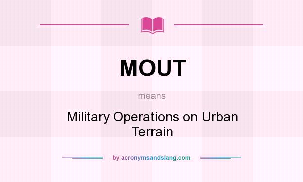 What does MOUT mean? It stands for Military Operations on Urban Terrain