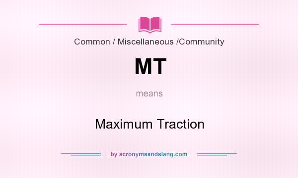 What does MT mean? It stands for Maximum Traction