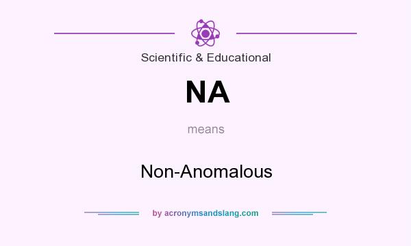 What does NA mean? It stands for Non-Anomalous