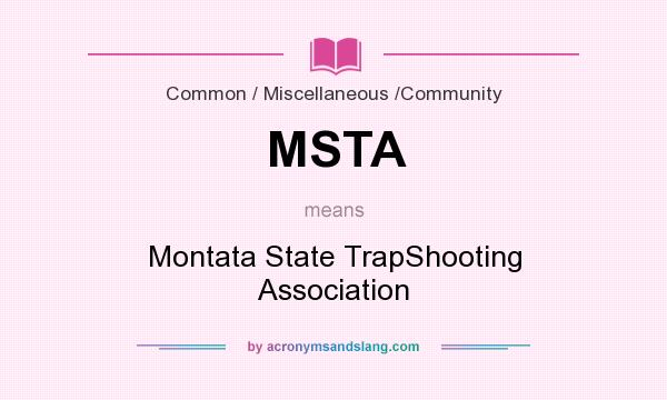 What does MSTA mean? It stands for Montata State TrapShooting Association