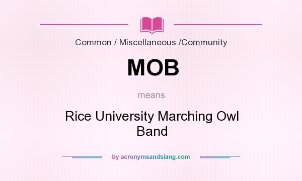 What does MOB mean? It stands for Rice University Marching Owl Band