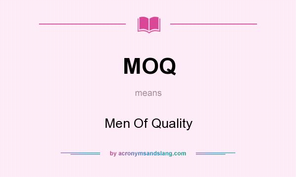 What does MOQ mean? It stands for Men Of Quality