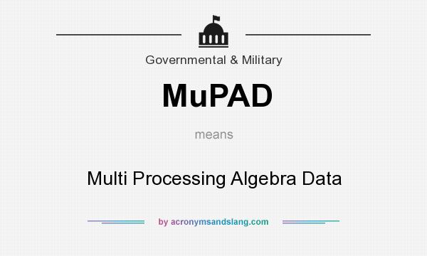 What does MuPAD mean? It stands for Multi Processing Algebra Data