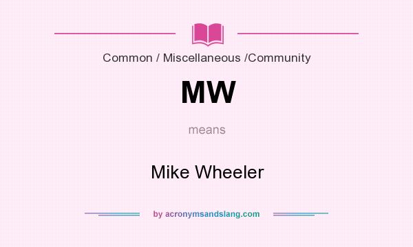 What does MW mean? It stands for Mike Wheeler