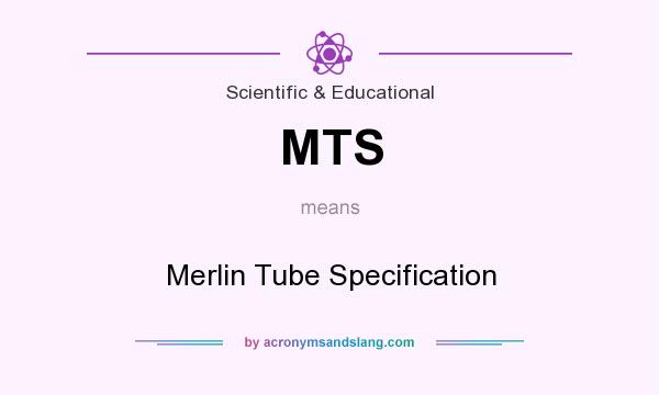 What does MTS mean? It stands for Merlin Tube Specification