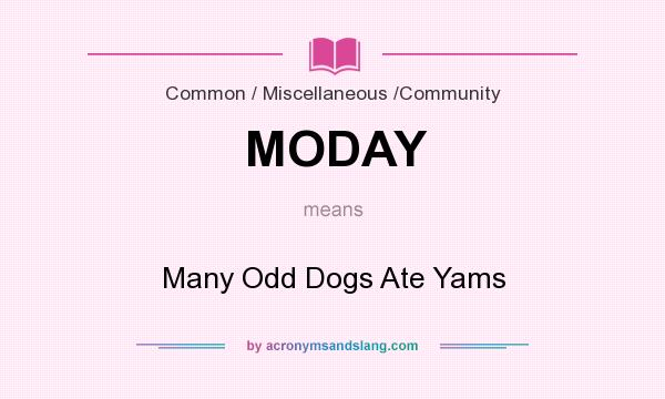 What does MODAY mean? It stands for Many Odd Dogs Ate Yams