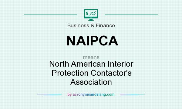 What does NAIPCA mean? It stands for North American Interior Protection Contactor`s Association