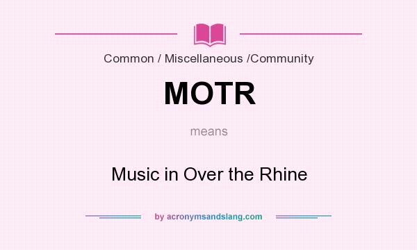 What does MOTR mean? It stands for Music in Over the Rhine