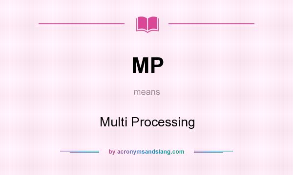 What does MP mean? It stands for Multi Processing