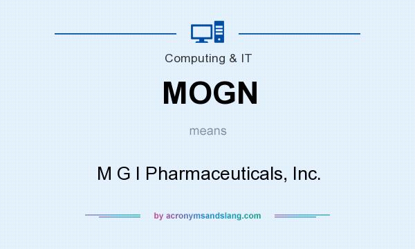 What does MOGN mean? It stands for M G I Pharmaceuticals, Inc.