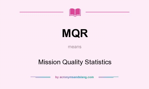 What does MQR mean? It stands for Mission Quality Statistics