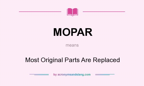 What does MOPAR mean? It stands for Most Original Parts Are Replaced