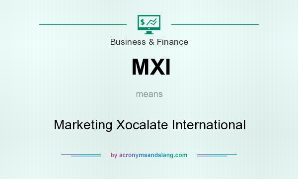 What does MXI mean? It stands for Marketing Xocalate International