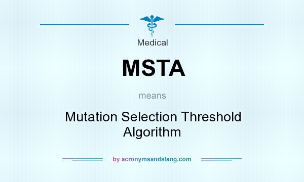 What does MSTA mean? It stands for Mutation Selection Threshold Algorithm