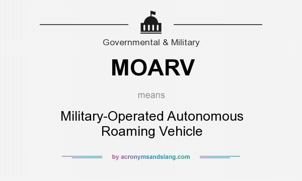 What does MOARV mean? It stands for Military-Operated Autonomous Roaming Vehicle