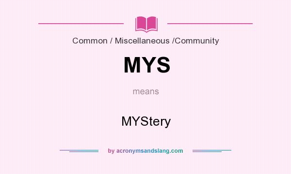 What does MYS mean? It stands for MYStery