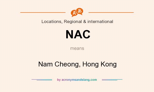 What does NAC mean? It stands for Nam Cheong, Hong Kong