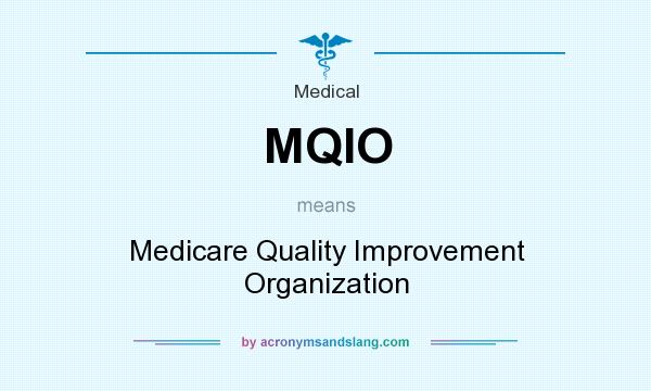 What does MQIO mean? It stands for Medicare Quality Improvement Organization
