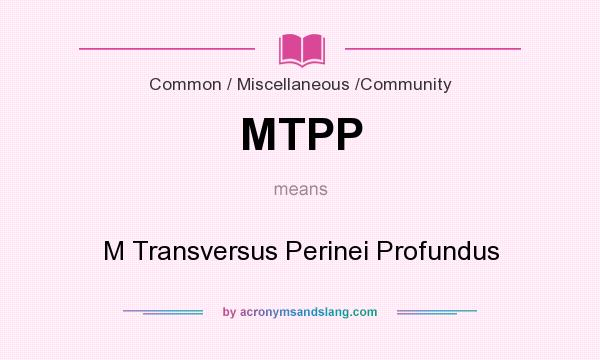 What does MTPP mean? It stands for M Transversus Perinei Profundus