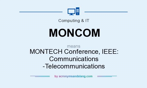 What does MONCOM mean? It stands for MONTECH Conference, IEEE: Communications -Telecommunications