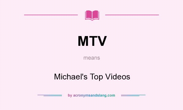 What does MTV mean? It stands for Michael`s Top Videos