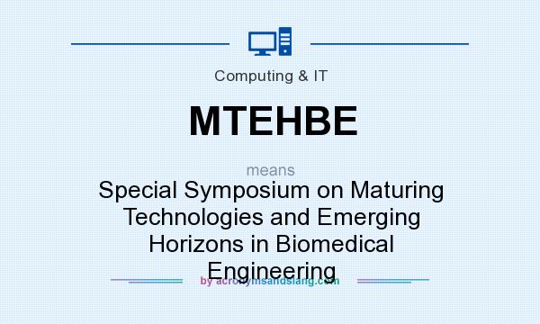 What does MTEHBE mean? It stands for Special Symposium on Maturing Technologies and Emerging Horizons in Biomedical Engineering