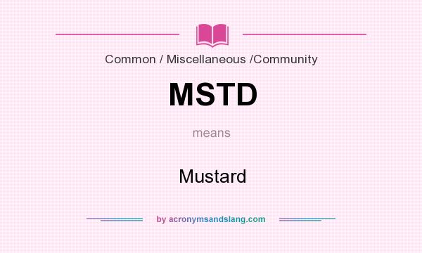 What does MSTD mean? It stands for Mustard