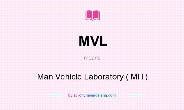 What does MVL mean? It stands for Man Vehicle Laboratory ( MIT)