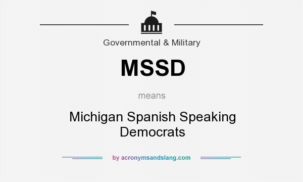 What does MSSD mean? It stands for Michigan Spanish Speaking Democrats