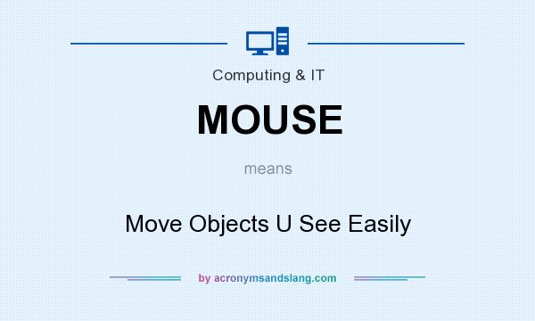 What does MOUSE mean? It stands for Move Objects U See Easily