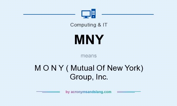 What does MNY mean? It stands for M O N Y ( Mutual Of New York) Group, Inc.