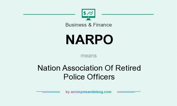 What does NARPO mean? It stands for Nation Association Of Retired Police Officers