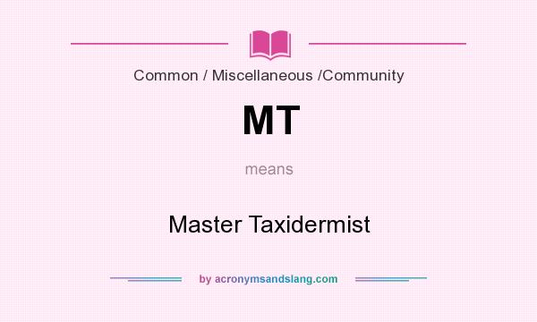 What does MT mean? It stands for Master Taxidermist