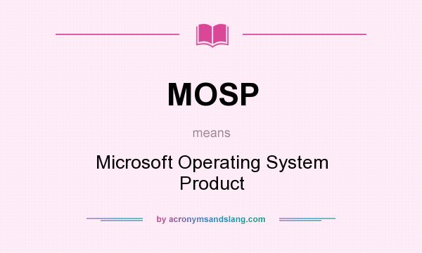 What does MOSP mean? It stands for Microsoft Operating System Product