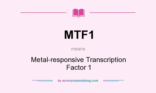 What does MTF1 mean? It stands for Metal-responsive Transcription Factor 1