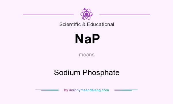 What does NaP mean? It stands for Sodium Phosphate