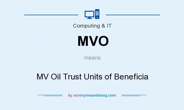 What does MVO mean? It stands for MV Oil Trust Units of Beneficia