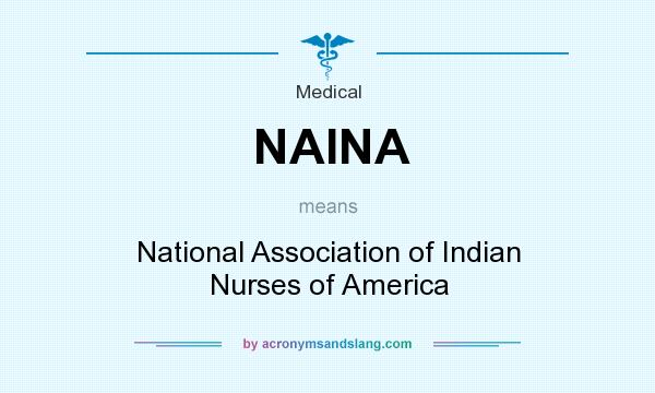 What does NAINA mean? It stands for National Association of Indian Nurses of America