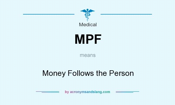 What does MPF mean? It stands for Money Follows the Person